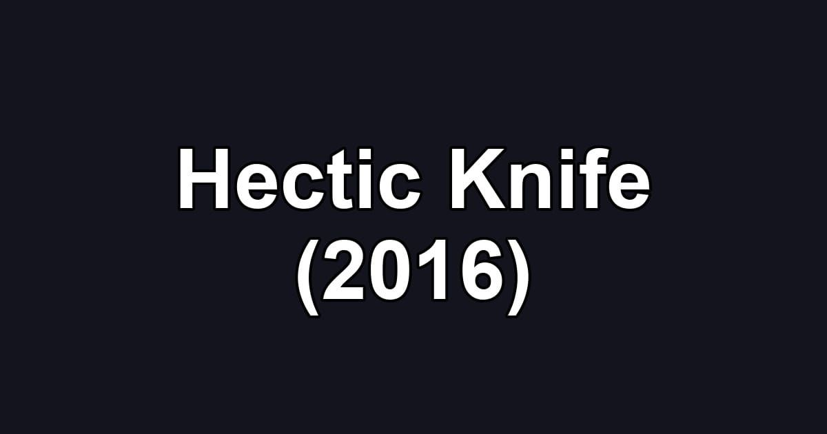 Hectic Knife (2016)