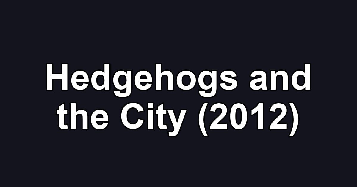 Hedgehogs and the City (2012)