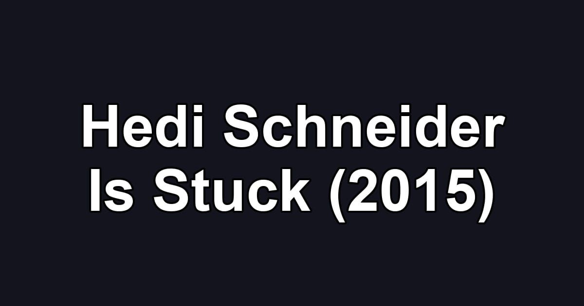 Hedi Schneider Is Stuck (2015)