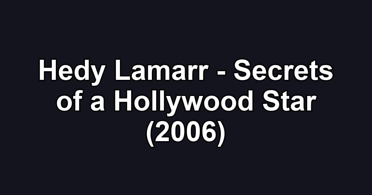 Hedy Lamarr - Secrets of a Hollywood Star (2006)