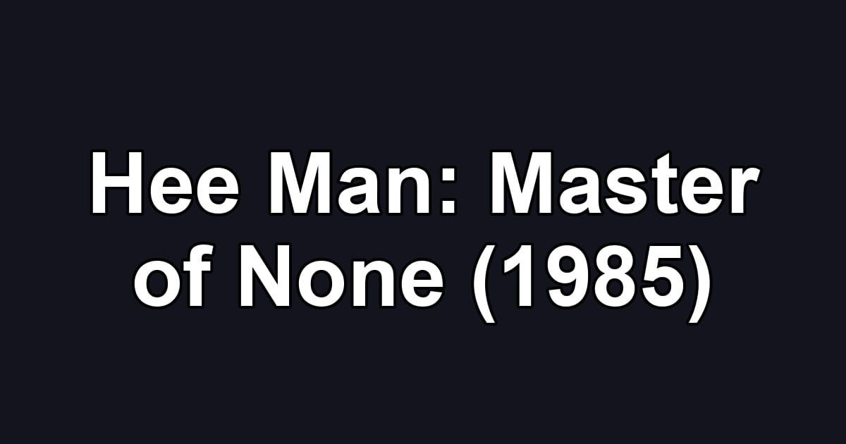 Hee Man: Master of None (1985)