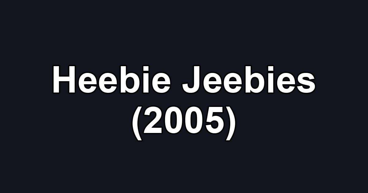 Heebie Jeebies (2005)