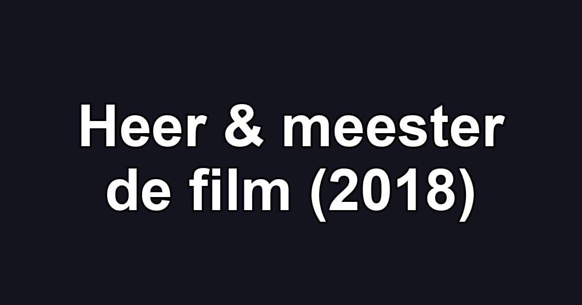 Heer & meester de film (2018)