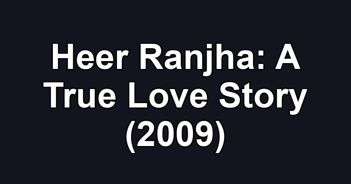Heer Ranjha: A True Love Story (2009)
