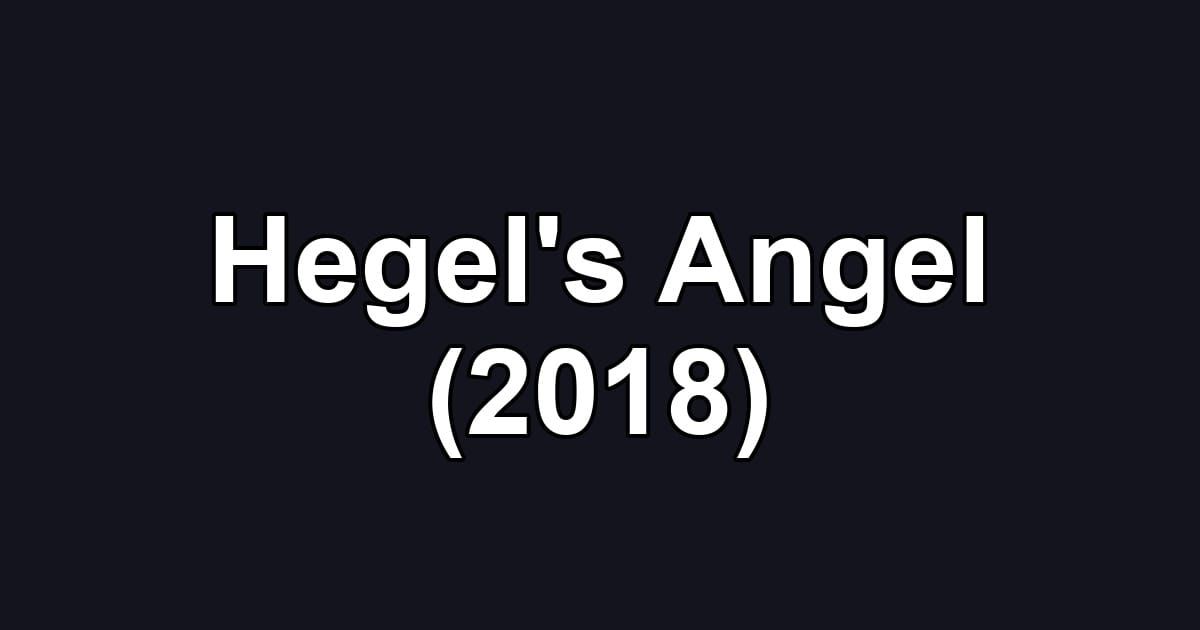 Hegel's Angel (2018)