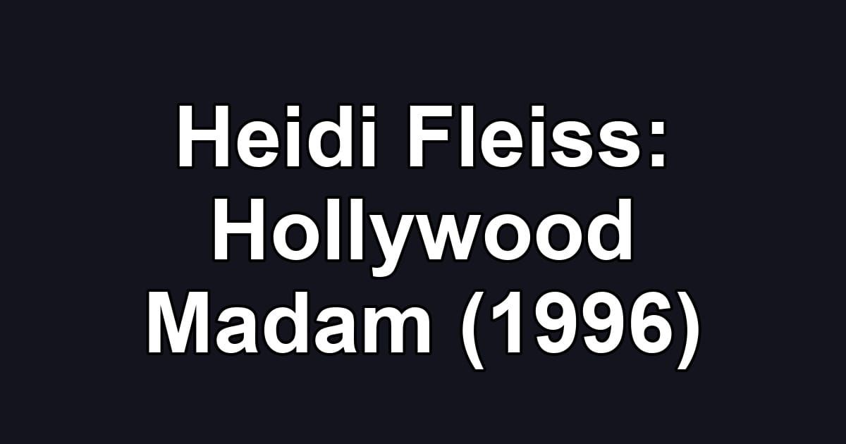 Heidi Fleiss: Hollywood Madam (1996)