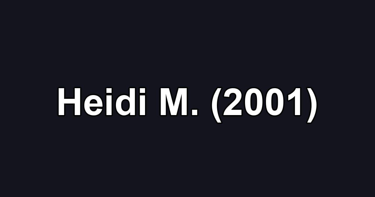 Heidi M. (2001)