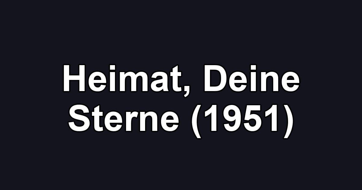 Heimat, Deine Sterne (1951)
