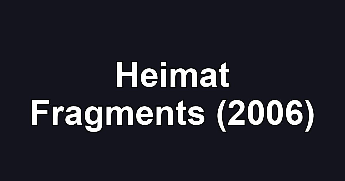 Heimat Fragments (2006)