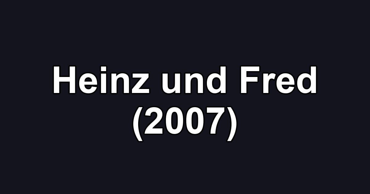 Heinz und Fred (2007)
