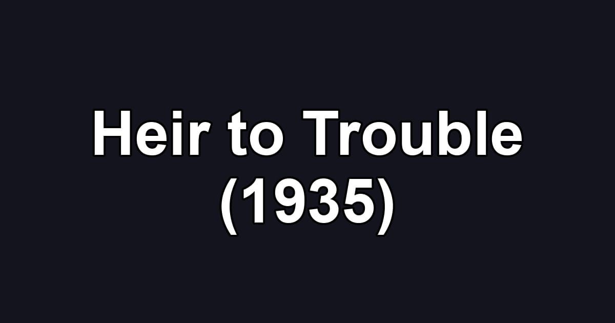 Heir to Trouble (1935)