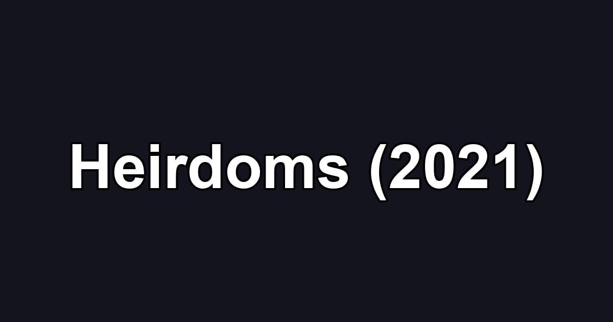 Heirdoms (2021)
