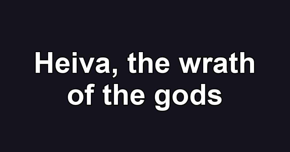 Heiva, the wrath of the gods