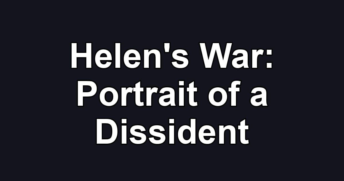 Helen's War: Portrait of a Dissident