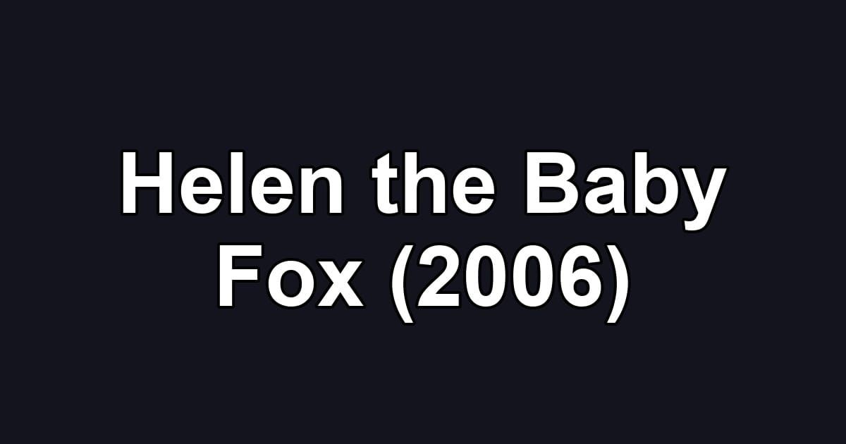 Helen the Baby Fox (2006)