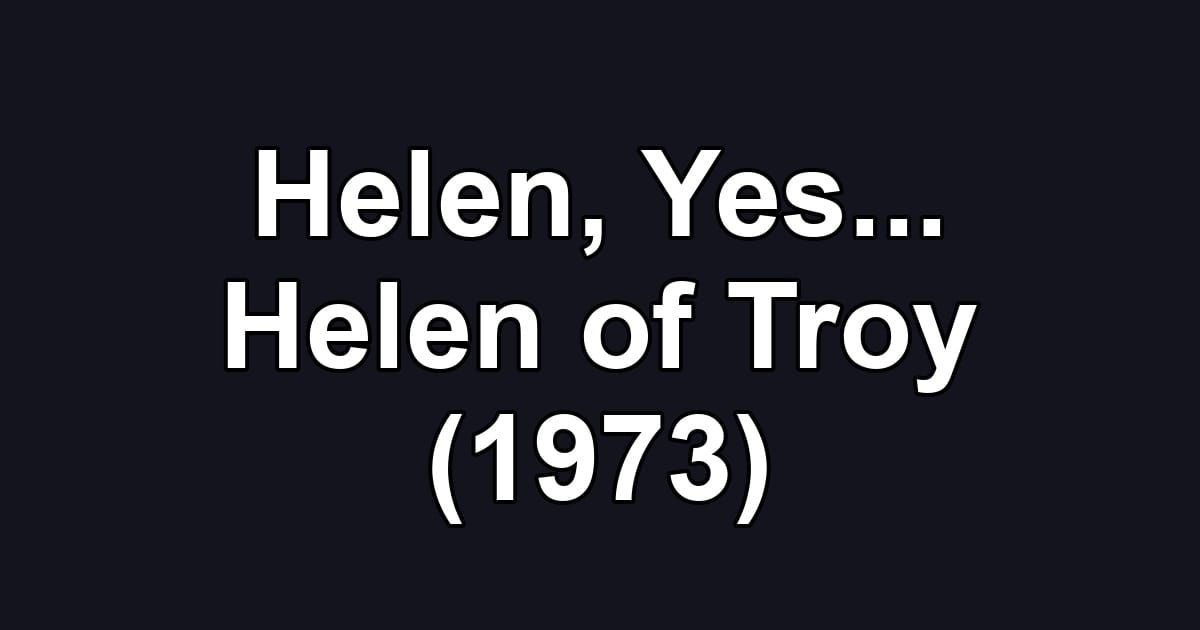 Helen, Yes... Helen of Troy (1973)