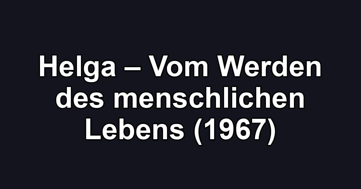 Helga – Vom Werden des menschlichen Lebens (1967)