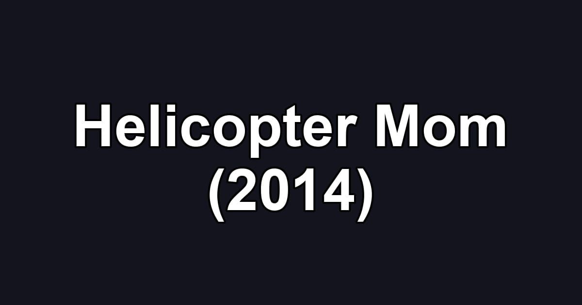 Helicopter Mom (2014)
