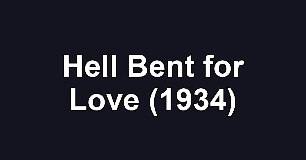 Hell Bent for Love (1934)