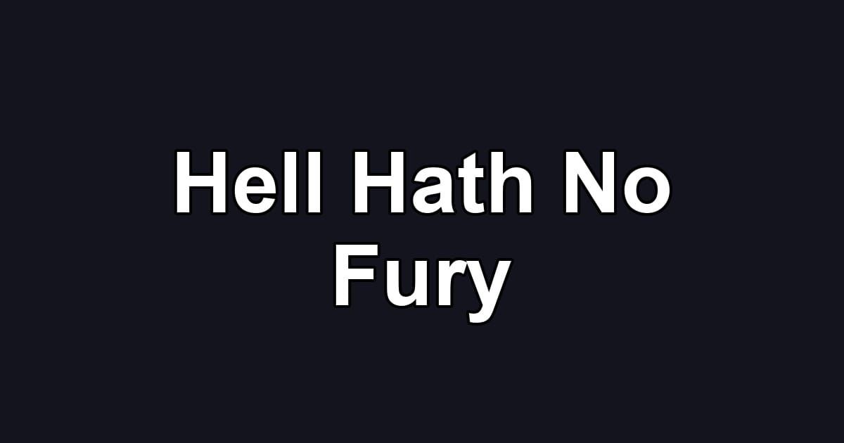 Hell Hath No Fury