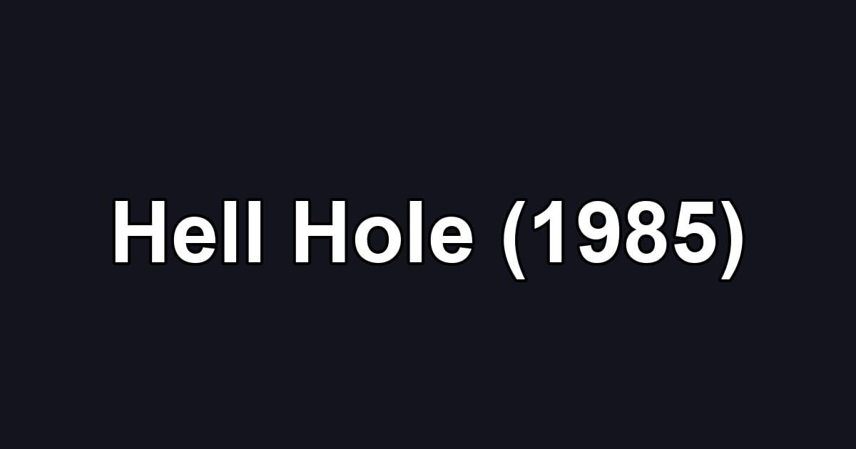 Hell Hole (1985)