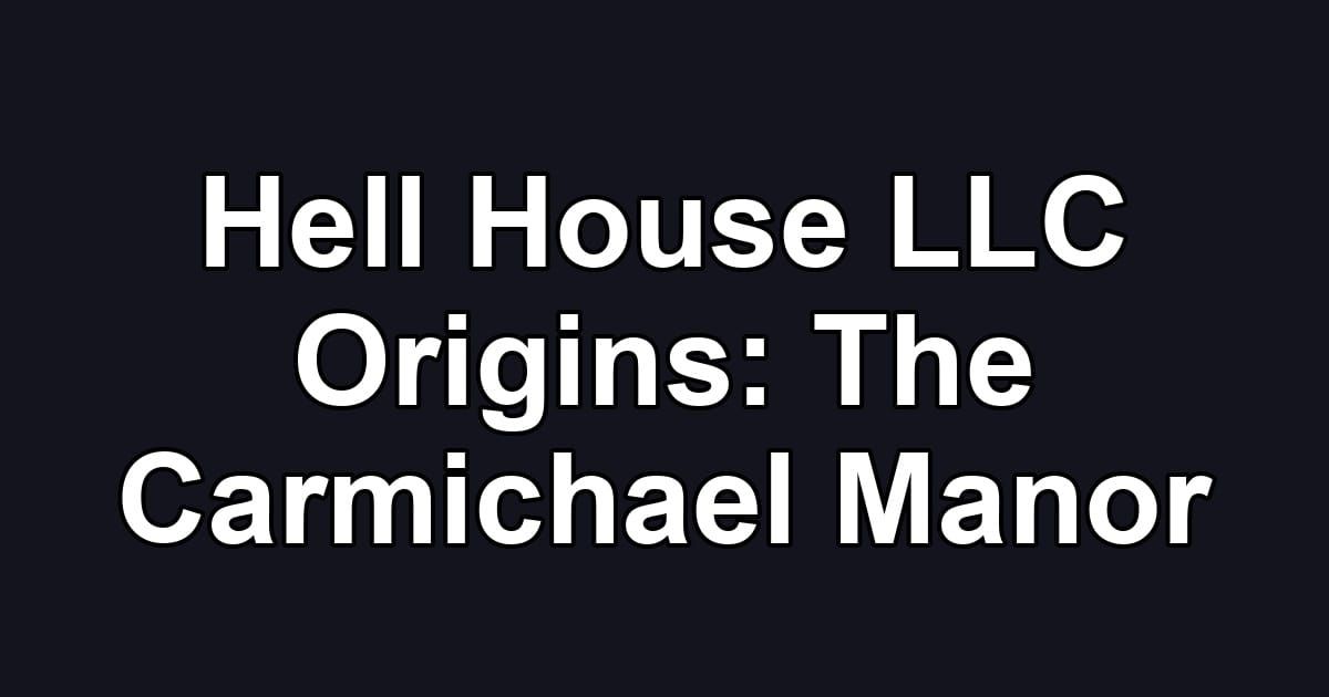 Hell House LLC Origins: The Carmichael Manor