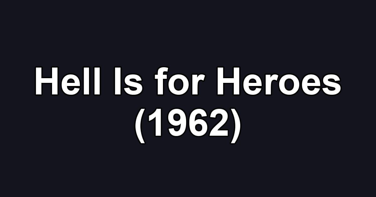 Hell Is for Heroes (1962)