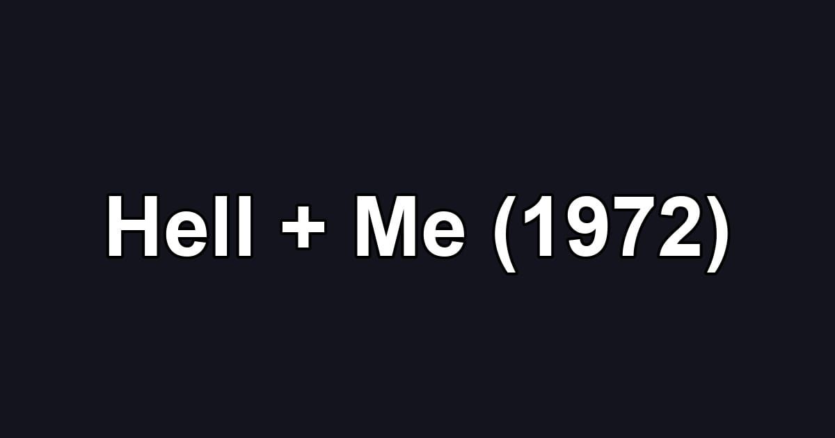 Hell + Me (1972)