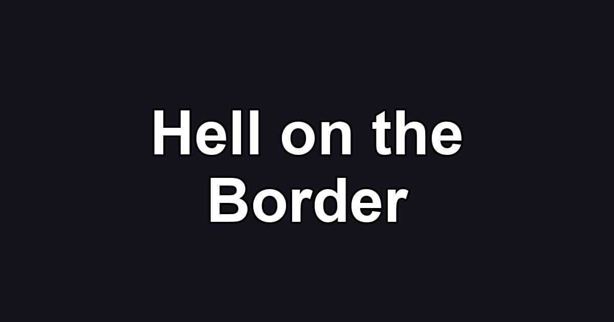 Hell on the Border