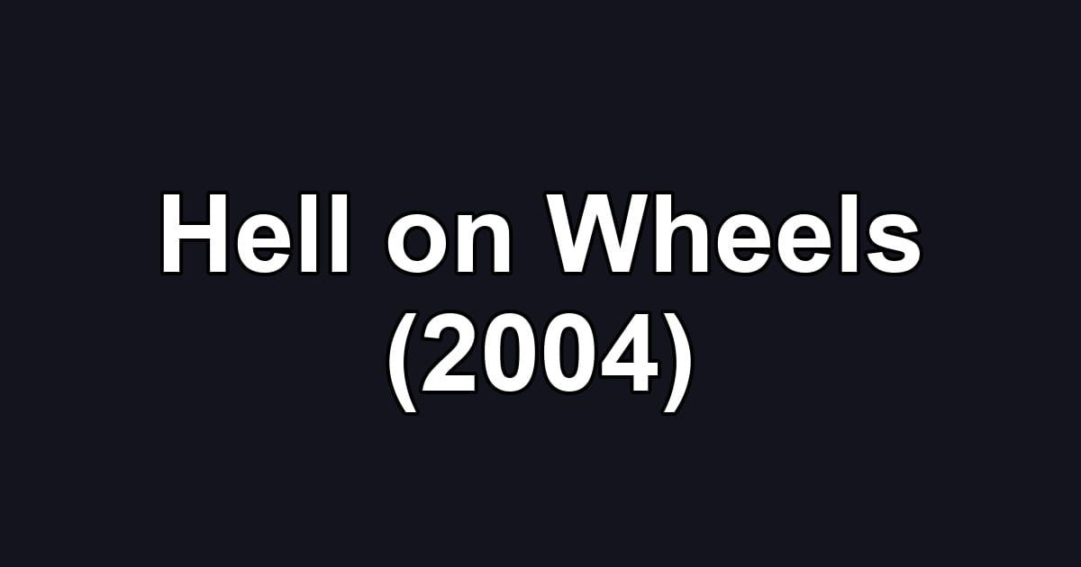 Hell on Wheels (2004)