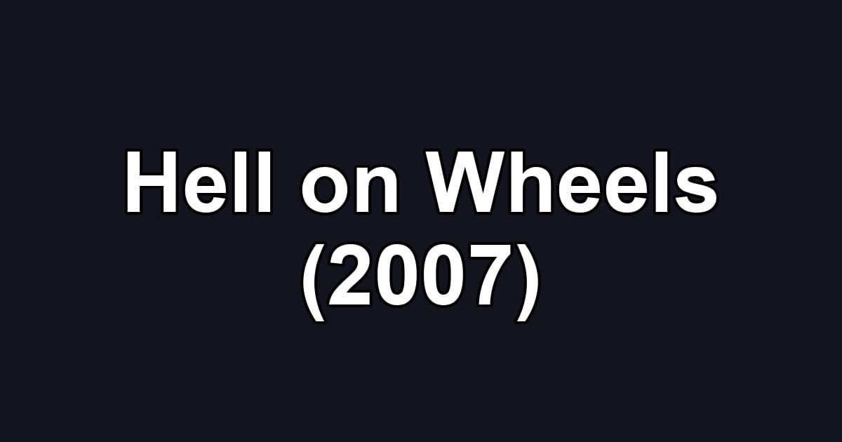 Hell on Wheels (2007)