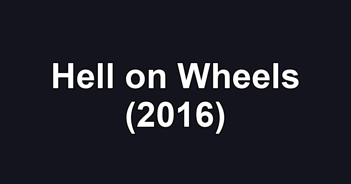 Hell on Wheels (2016)
