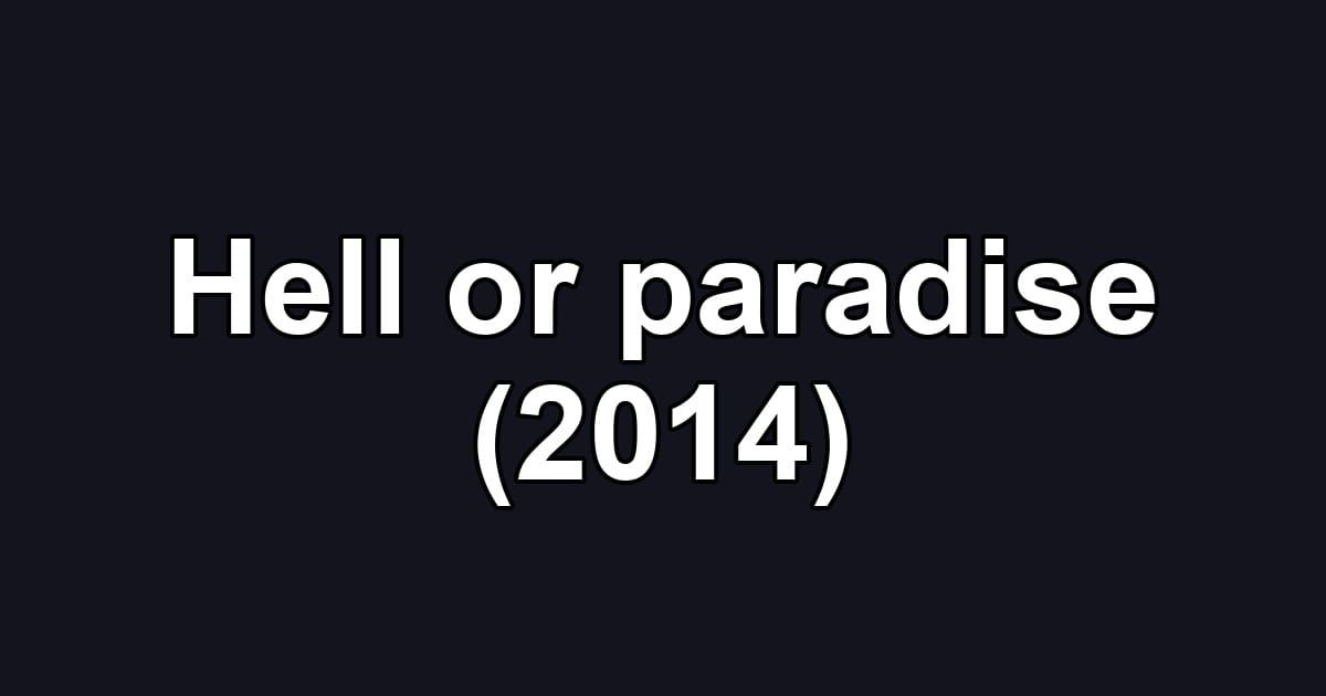 Hell or paradise (2014)