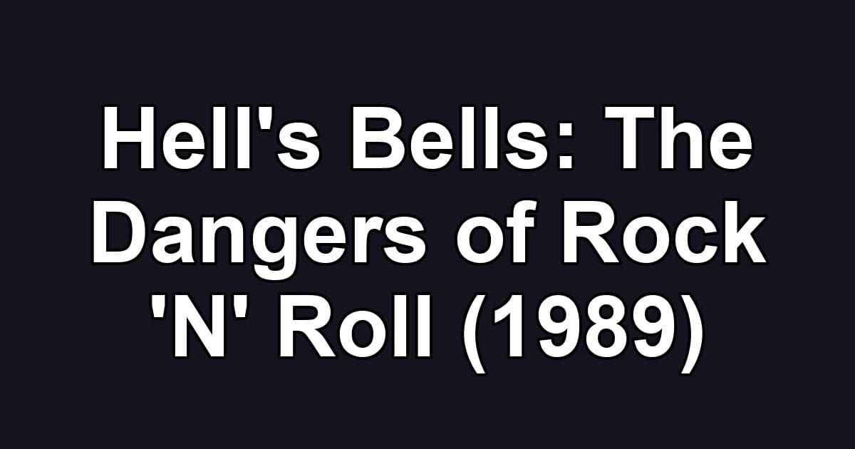 Hell's Bells: The Dangers of Rock 'N' Roll (1989)