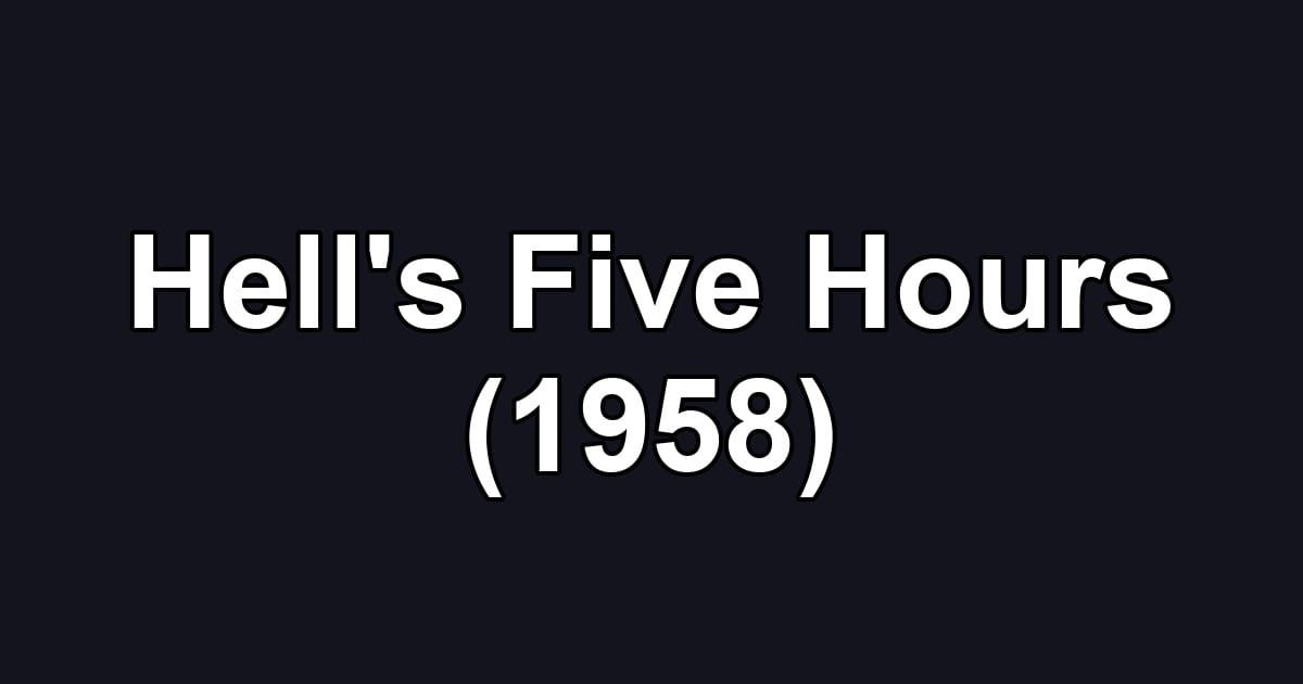 Hell's Five Hours (1958)