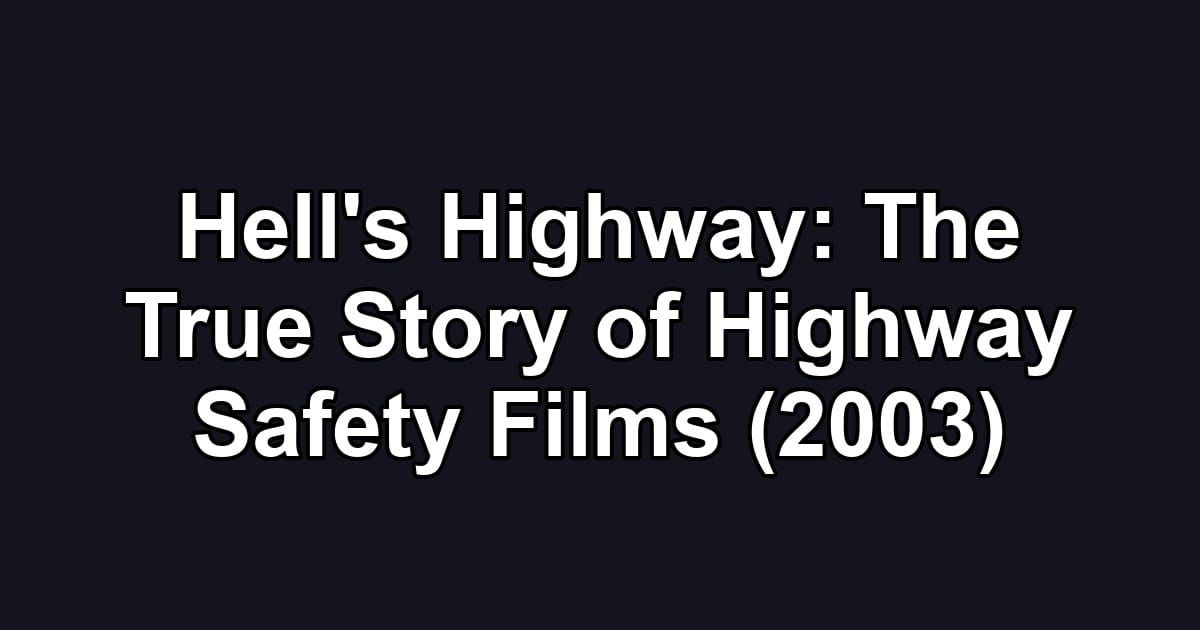 Hell's Highway: The True Story of Highway Safety Films (2003)