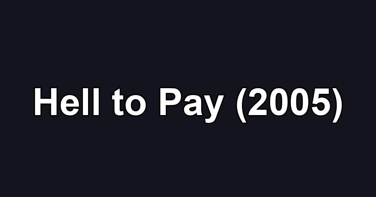 Hell to Pay (2005)