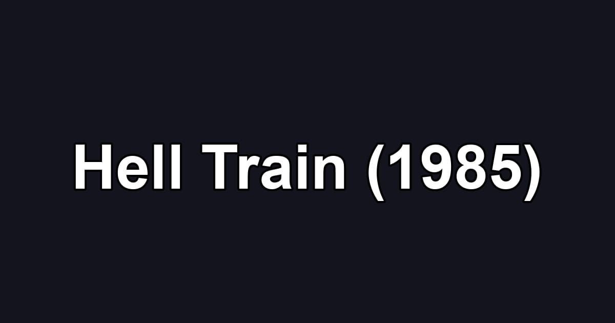 Hell Train (1985)