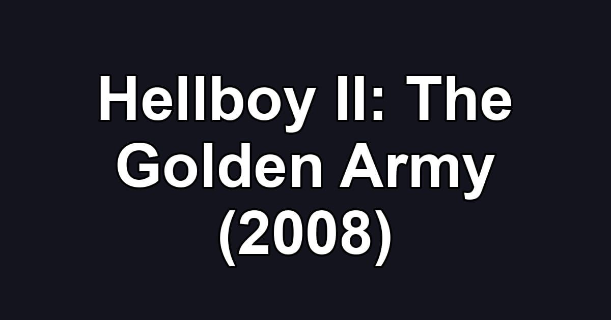 Hellboy II: The Golden Army (2008)