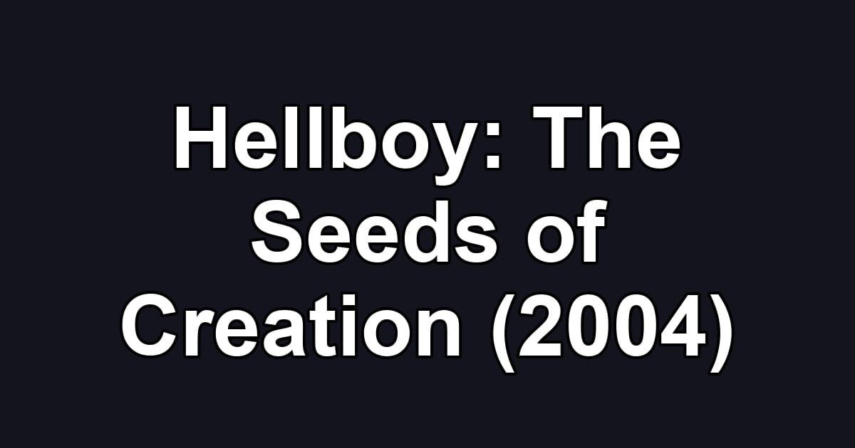 Hellboy: The Seeds of Creation (2004)