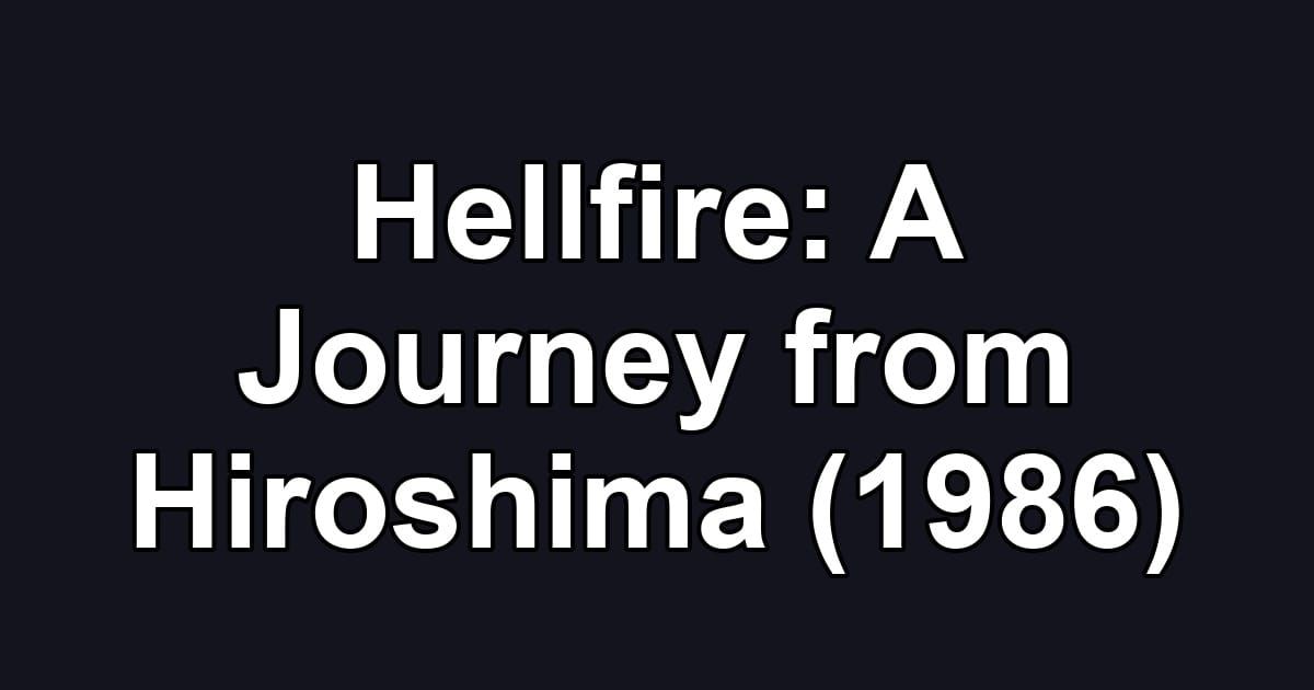 Hellfire: A Journey from Hiroshima (1986)