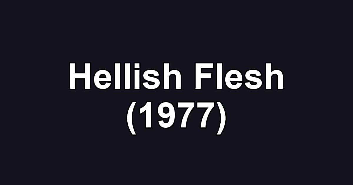 Hellish Flesh (1977)