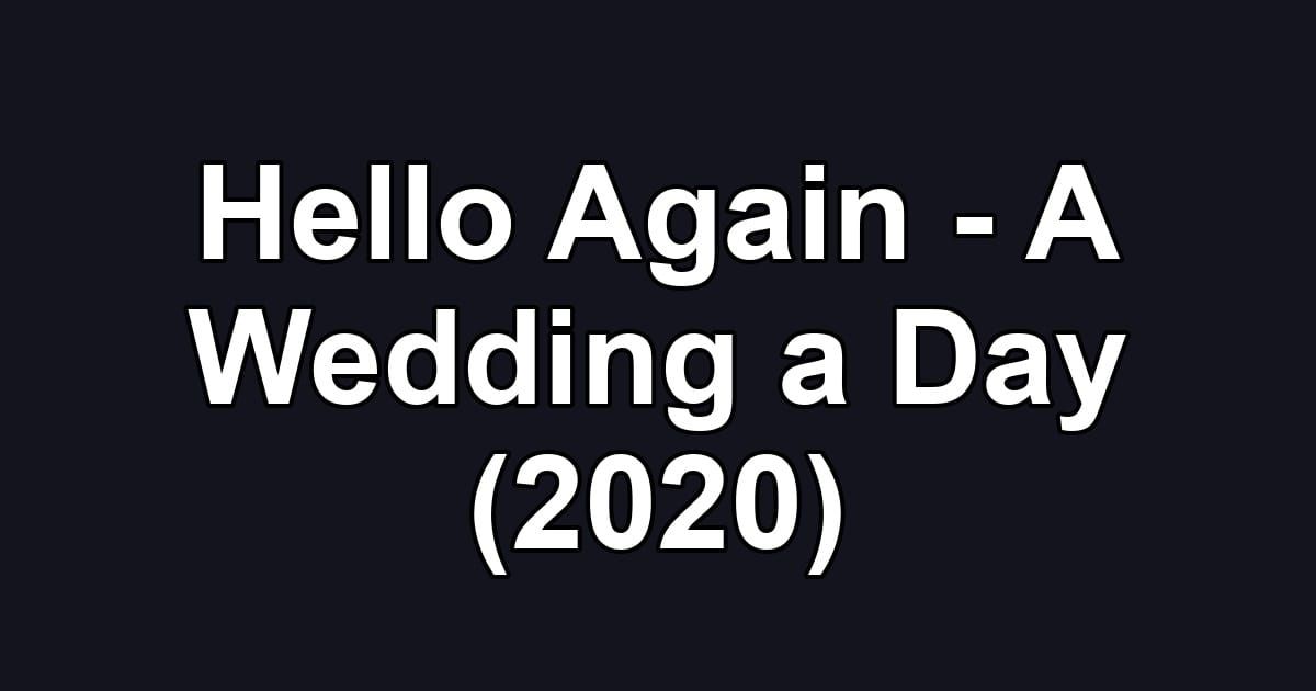 Hello Again - A Wedding a Day (2020)