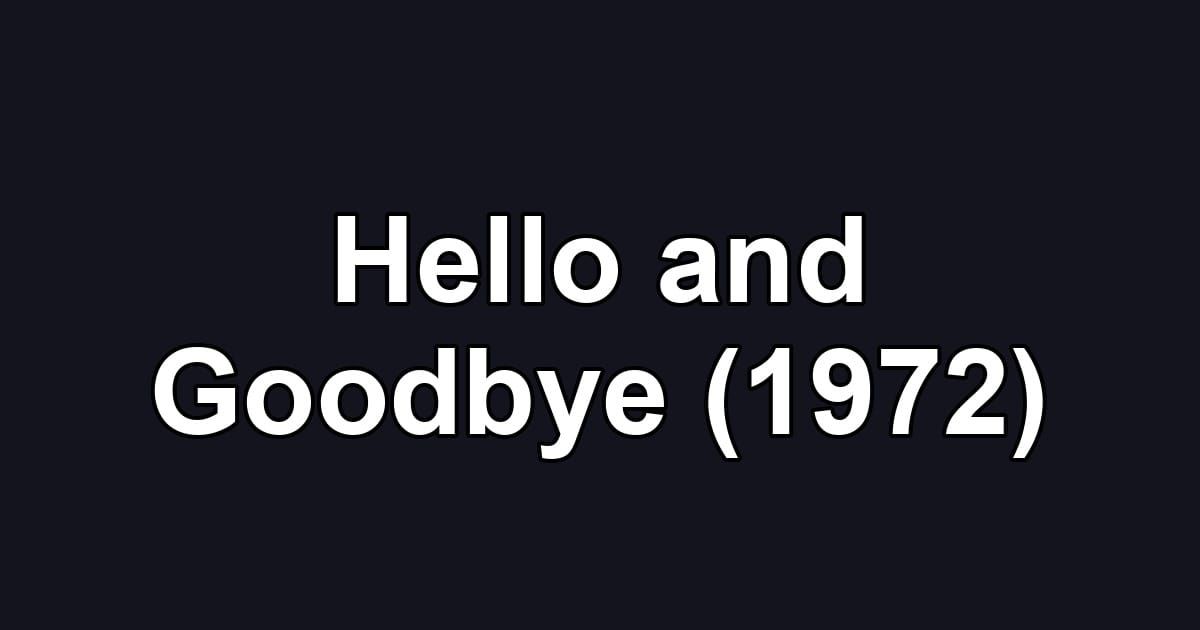 Hello and Goodbye (1972)