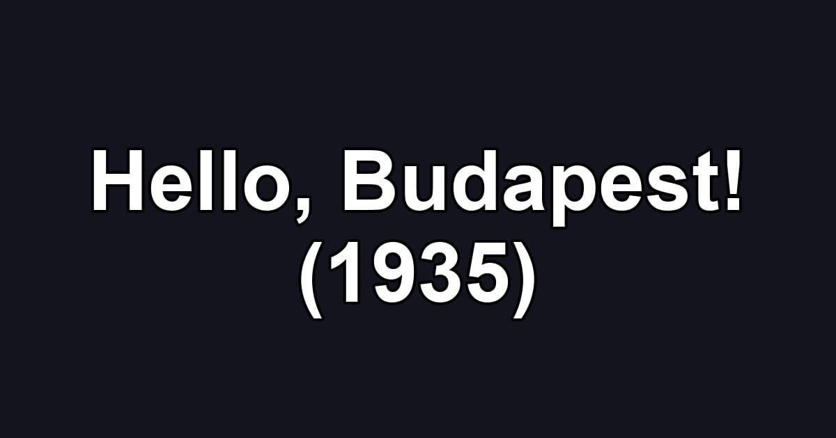 Hello, Budapest! (1935)