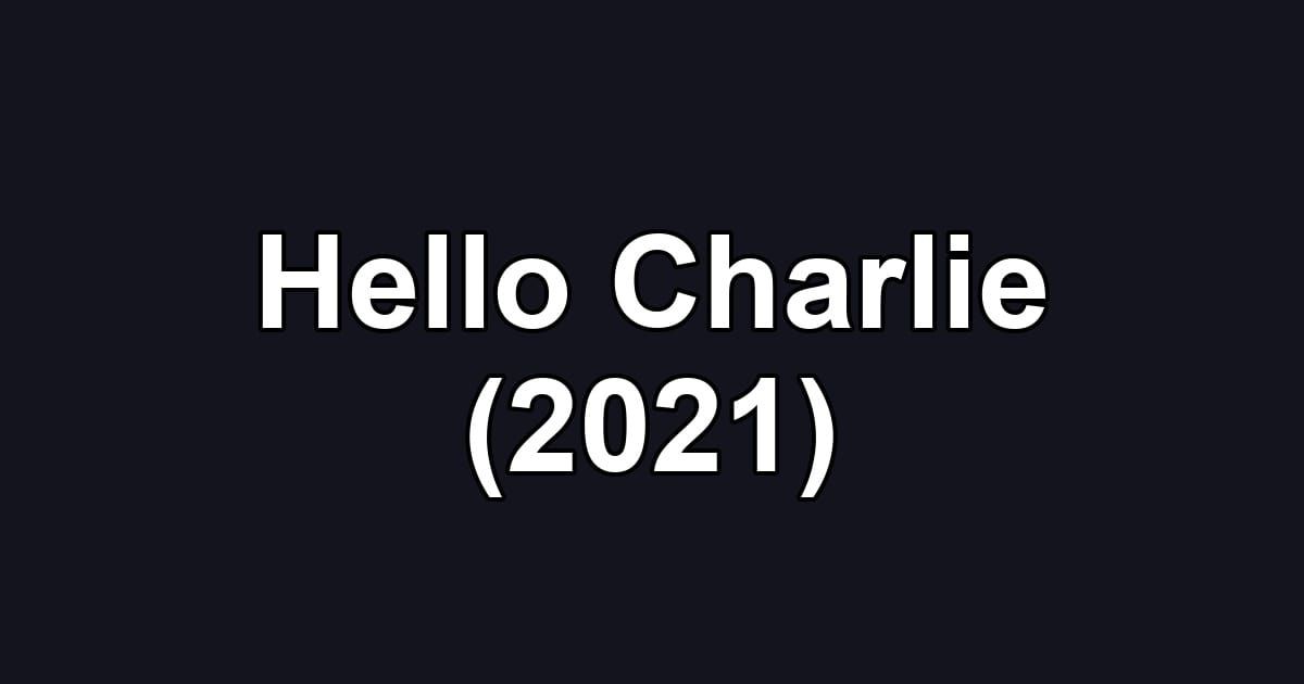 Hello Charlie (2021)
