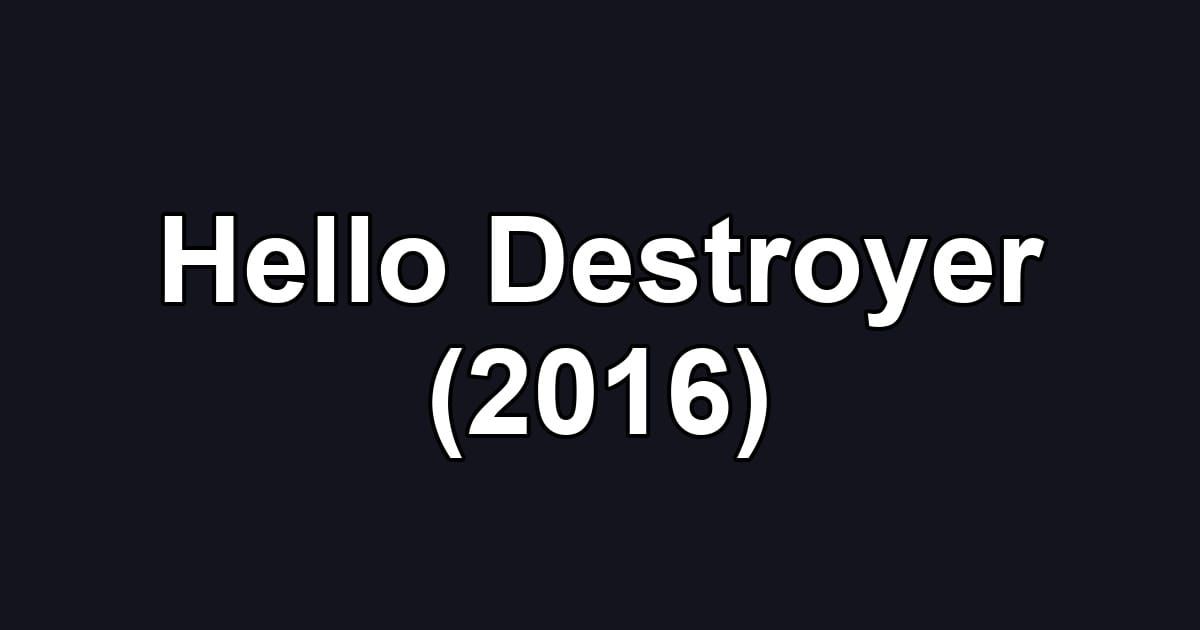 Hello Destroyer (2016)