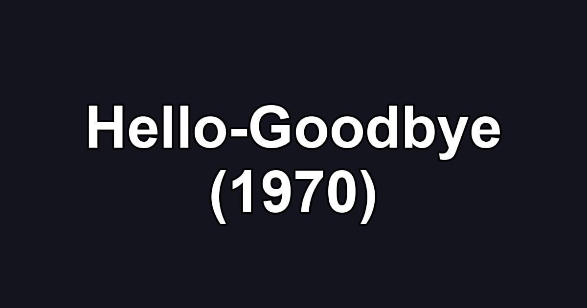 Hello-Goodbye (1970)