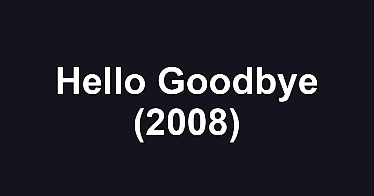 Hello Goodbye (2008)
