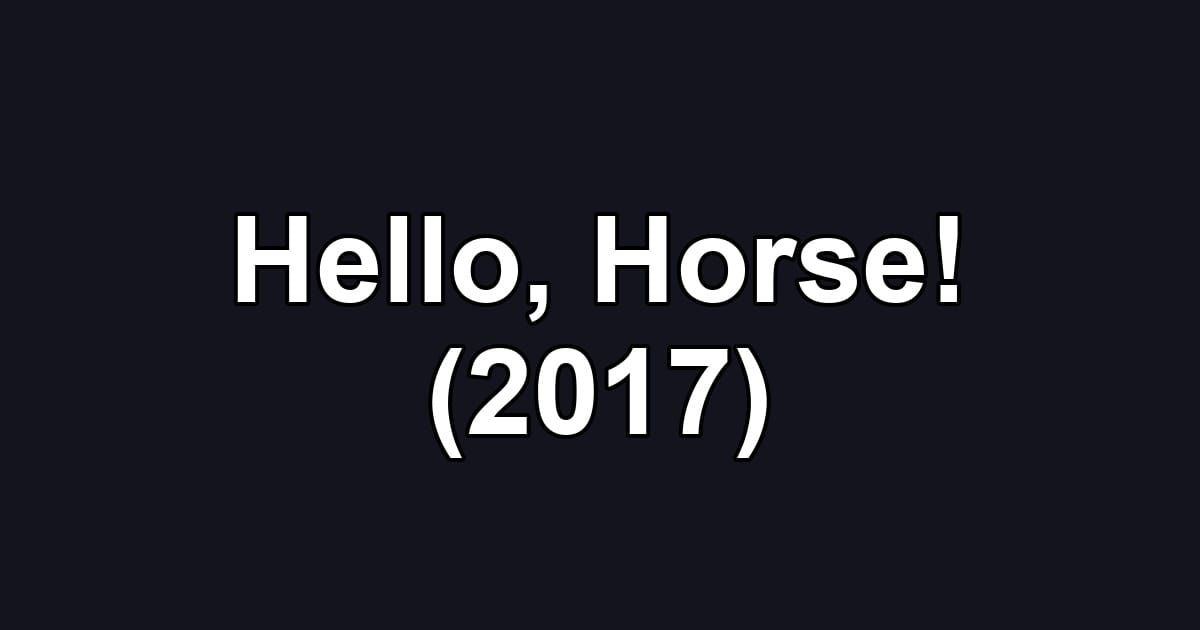 Hello, Horse! (2017)